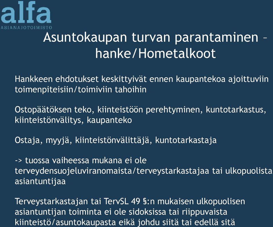 kuntotarkastaja -> tuossa vaiheessa mukana ei ole terveydensuojeluviranomaista/terveystarkastajaa tai ulkopuolista asiantuntijaa