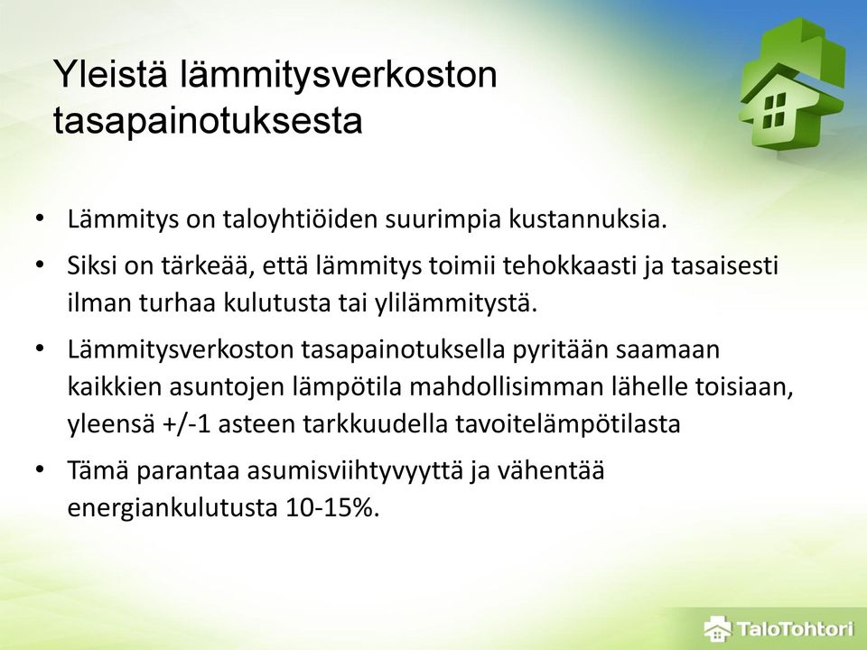 Lämmitysverkoston tasapainotuksella pyritään saamaan kaikkien asuntojen lämpötila mahdollisimman lähelle