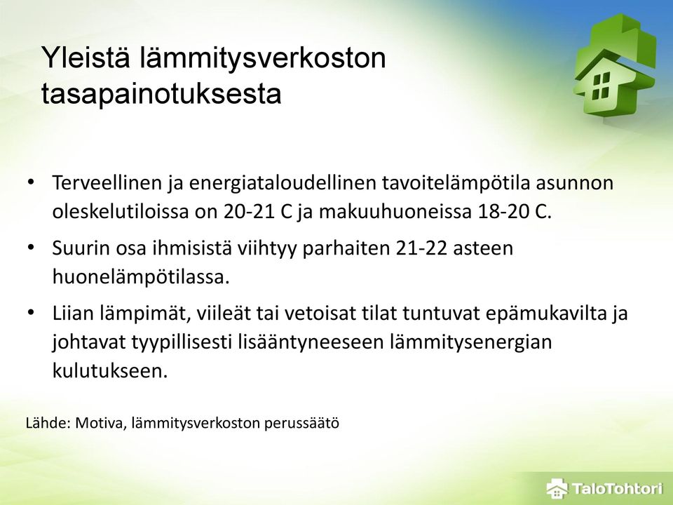 Suurin osa ihmisistä viihtyy parhaiten 21-22 asteen huonelämpötilassa.