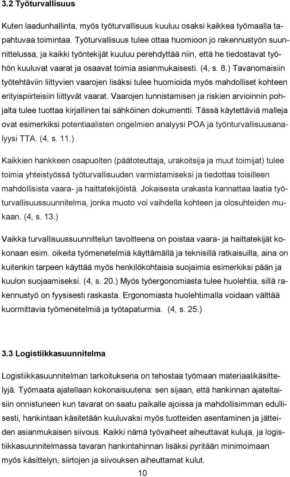 8.) Tavanomaisiin työtehtäviin liittyvien vaarojen lisäksi tulee huomioida myös mahdolliset kohteen erityispiirteisiin liittyvät vaarat.