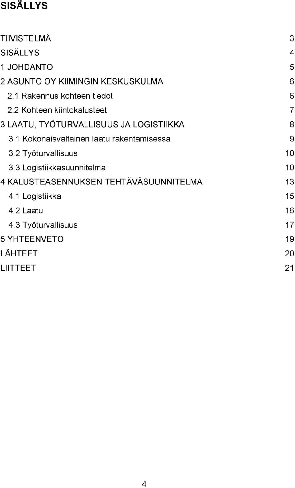 1 Kokonaisvaltainen laatu rakentamisessa 9 3.2 Työturvallisuus 10 3.