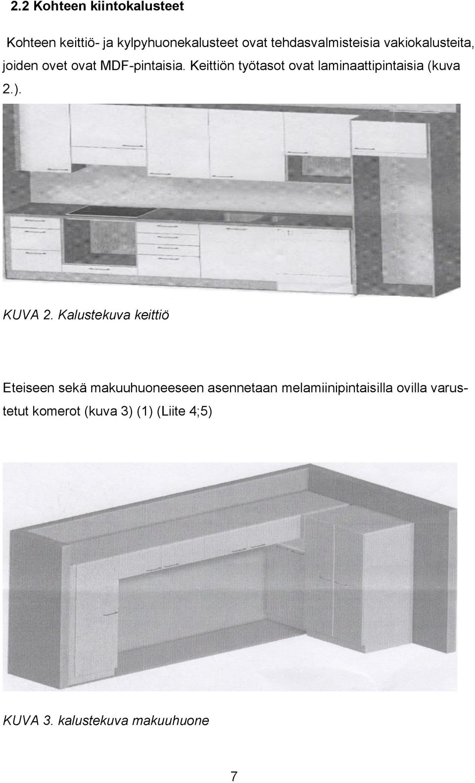 Keittiön työtasot ovat laminaattipintaisia (kuva 2.). KUVA 2.