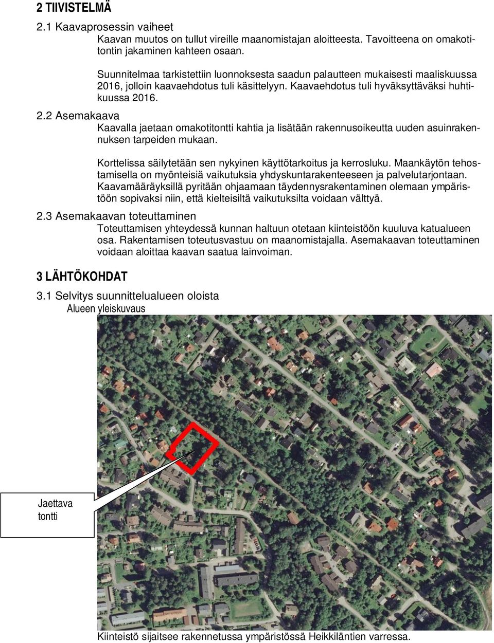 16, jolloin kaavaehdotus tuli käsittelyyn. Kaavaehdotus tuli hyväksyttäväksi huhtikuussa 20