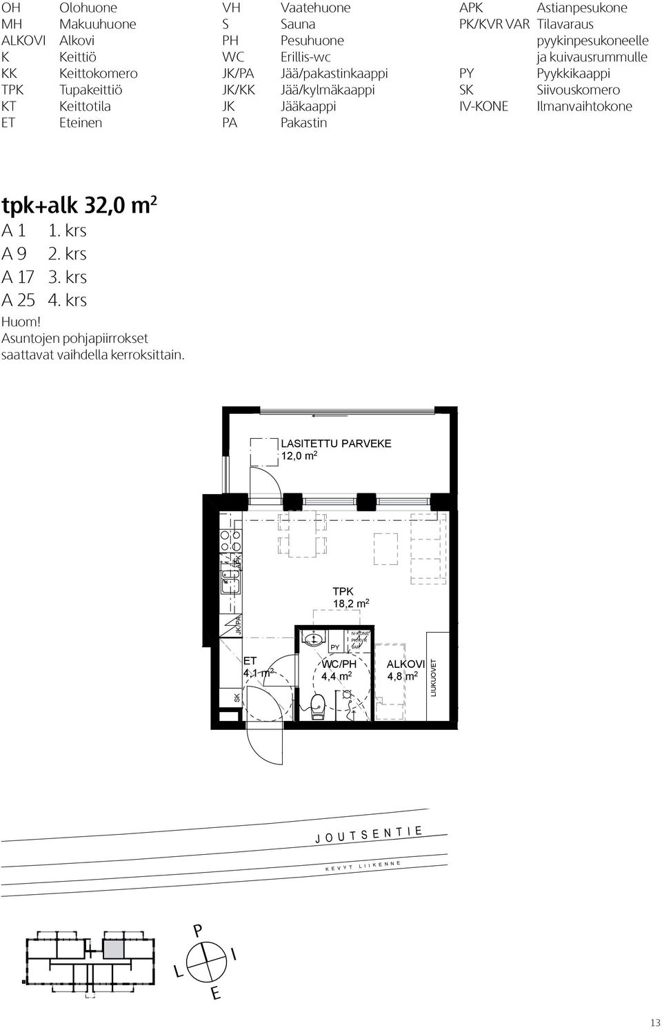 Pyykkikaappi Siivouskomero V-KON lmanvaihtokone tpk+alk 32,0 m 2 A 1 1. krs A 9 2. krs A 17 3. krs A 25 4. krs Huom!