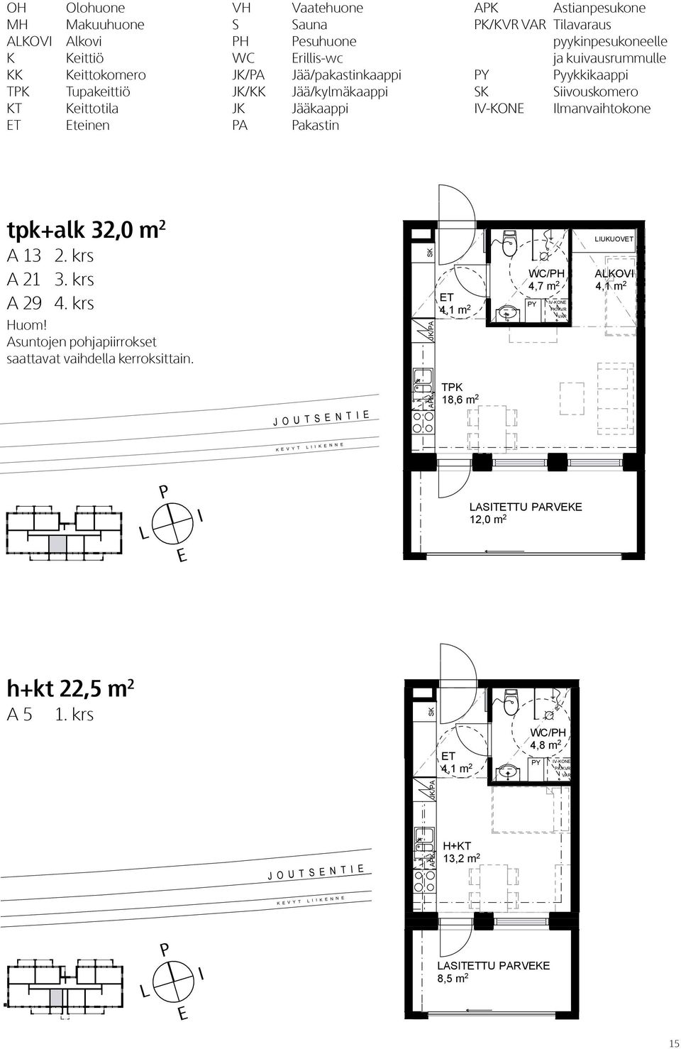 tpk+alk 32,0 m 2 A 13 2. krs A 21 3. krs A 29 4. krs Huom! Asuntojen pohjapiirrokset saattavat vaihdella kerroksittain.