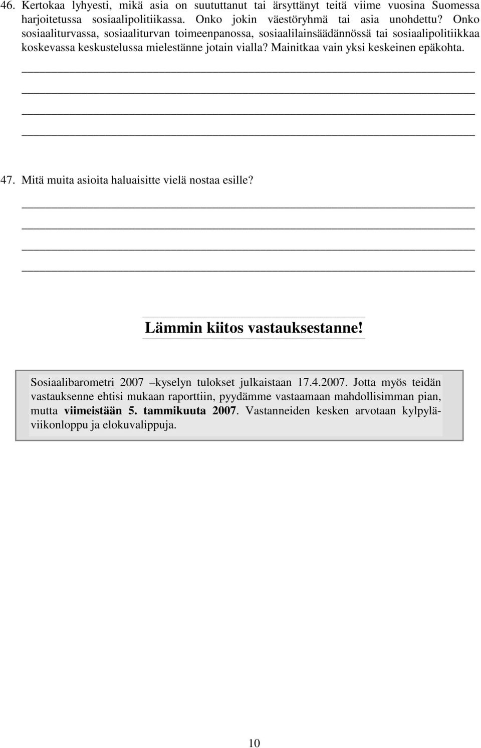 Mainitkaa vain yksi keskeinen epäkohta. 47. Mitä muita asioita haluaisitte vielä nostaa esille? Lämmin kiitos vastauksestanne!