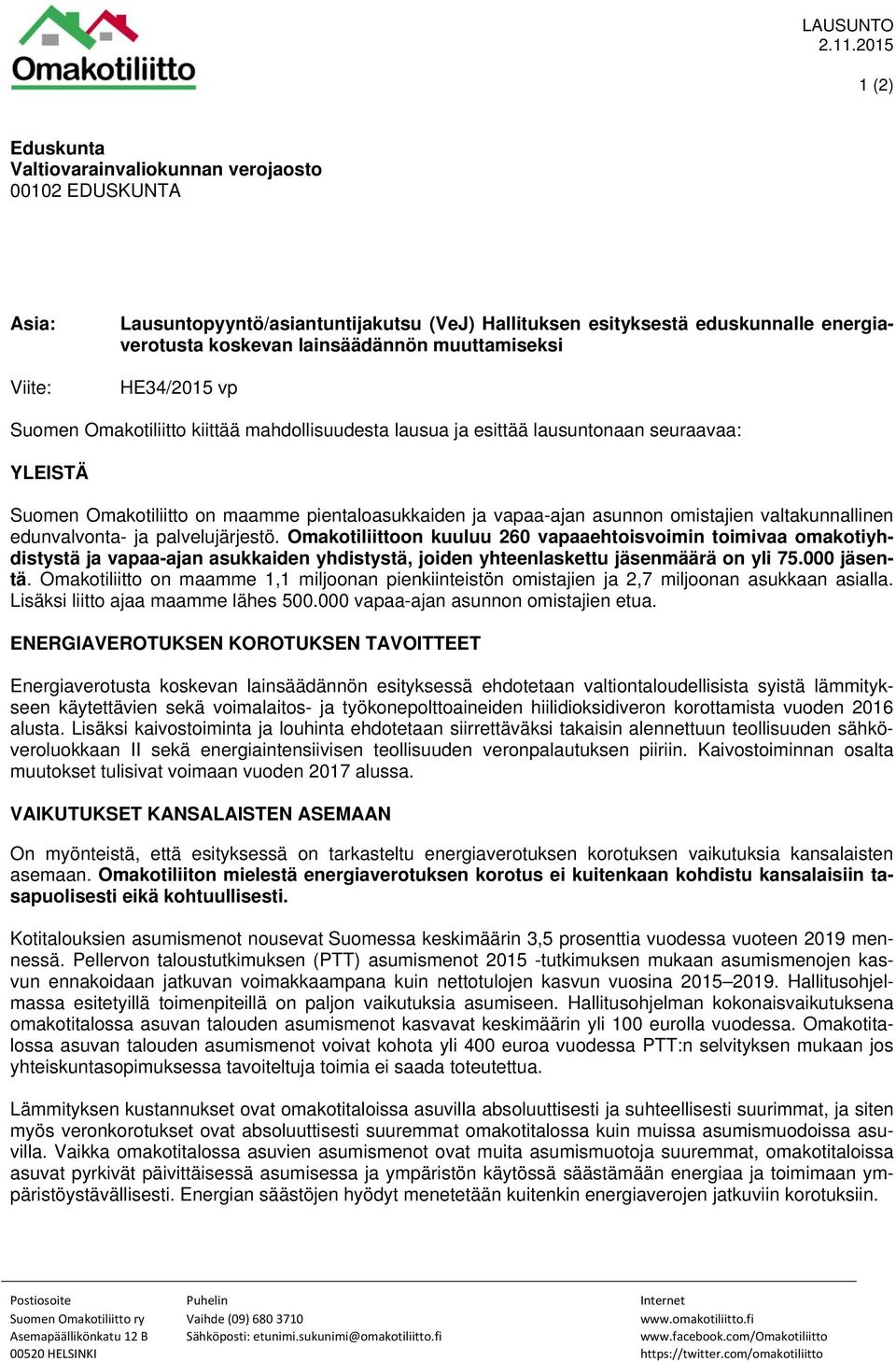 lainsäädännön muuttamiseksi HE34/2015 vp Suomen Omakotiliitto kiittää mahdollisuudesta lausua ja esittää lausuntonaan seuraavaa: YLEISTÄ Suomen Omakotiliitto on maamme pientaloasukkaiden ja