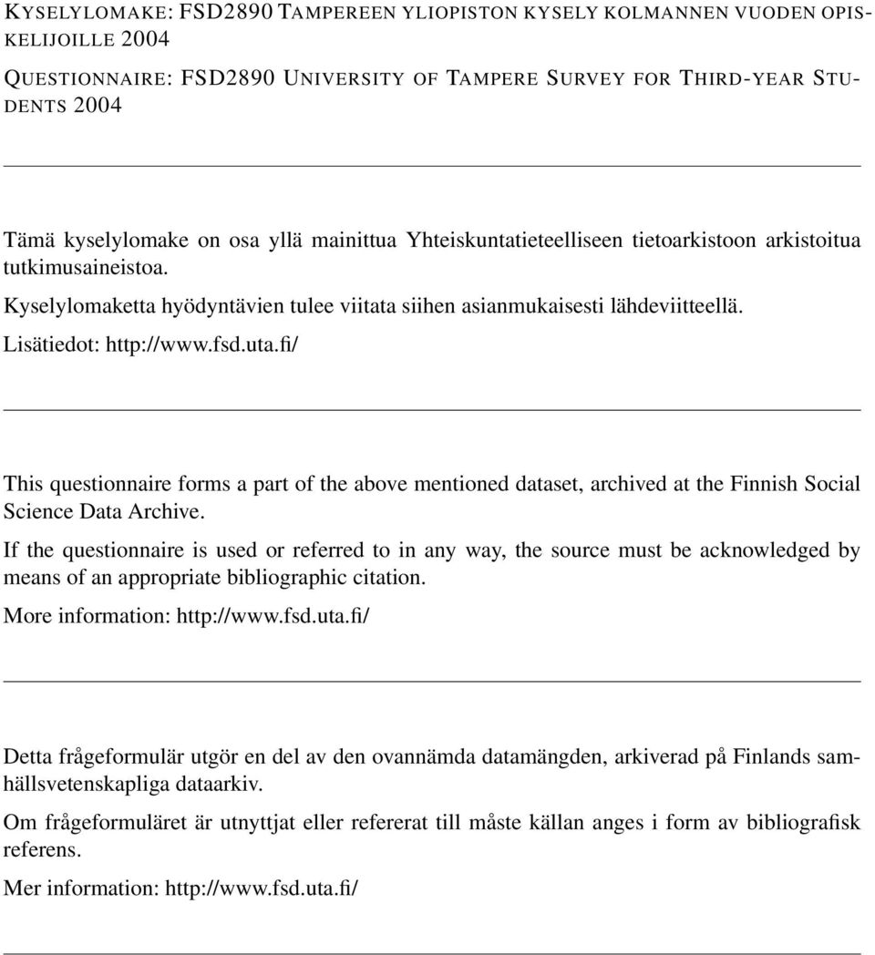 fi/ This questionnaire forms a part of the above mentioned dataset, archived at the Finnish Social Science Data Archive.