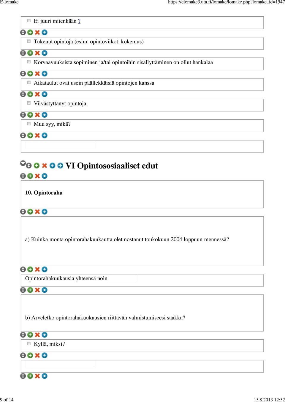 päällekkäisiä opintojen kanssa Viivästyttänyt opintoja Muu syy, mikä? VI Opintososiaaliset edut 10.