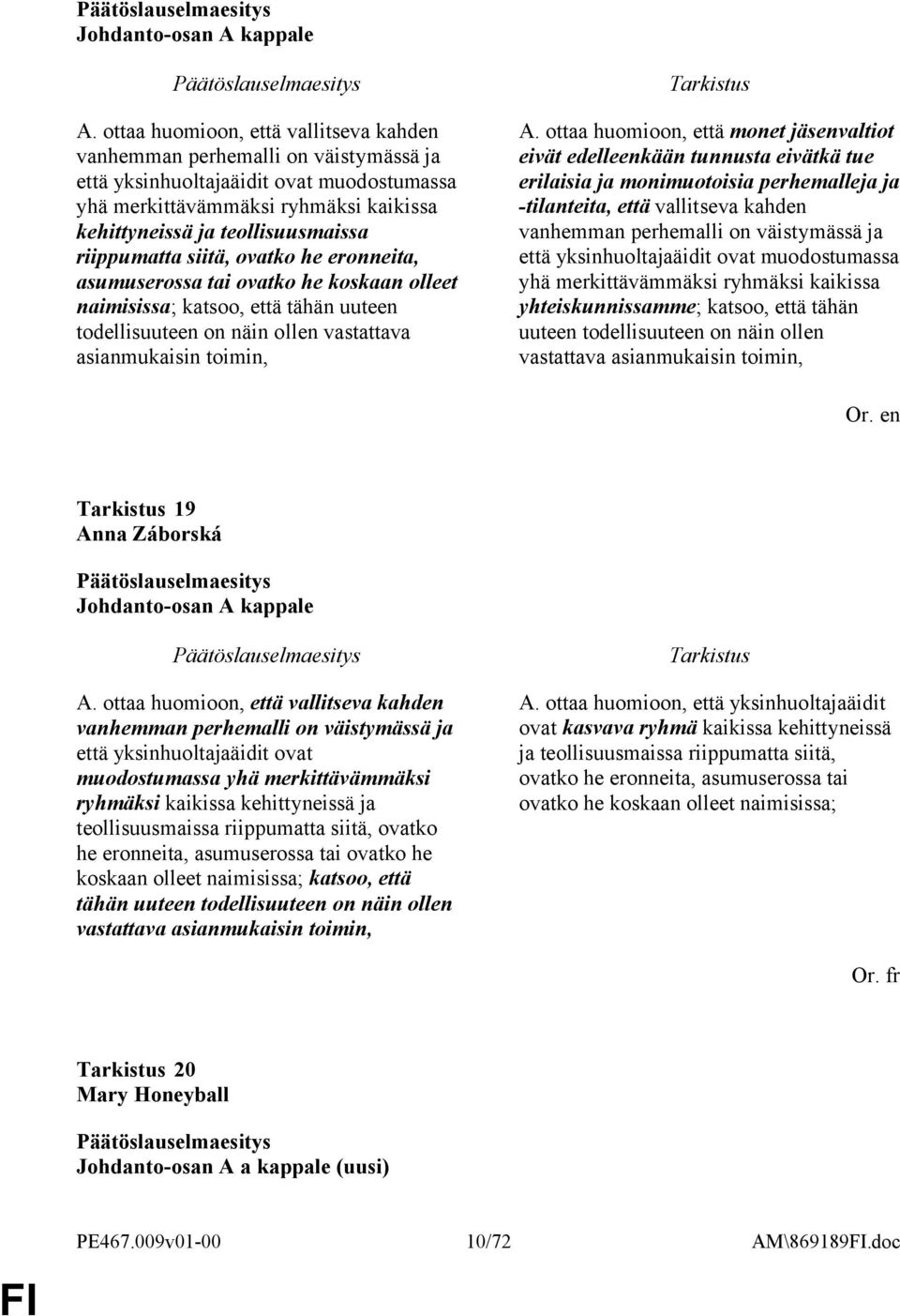 riippumatta siitä, ovatko he eronneita, asumuserossa tai ovatko he koskaan olleet naimisissa; katsoo, että tähän uuteen todellisuuteen on näin ollen vastattava asianmukaisin toimin, A.