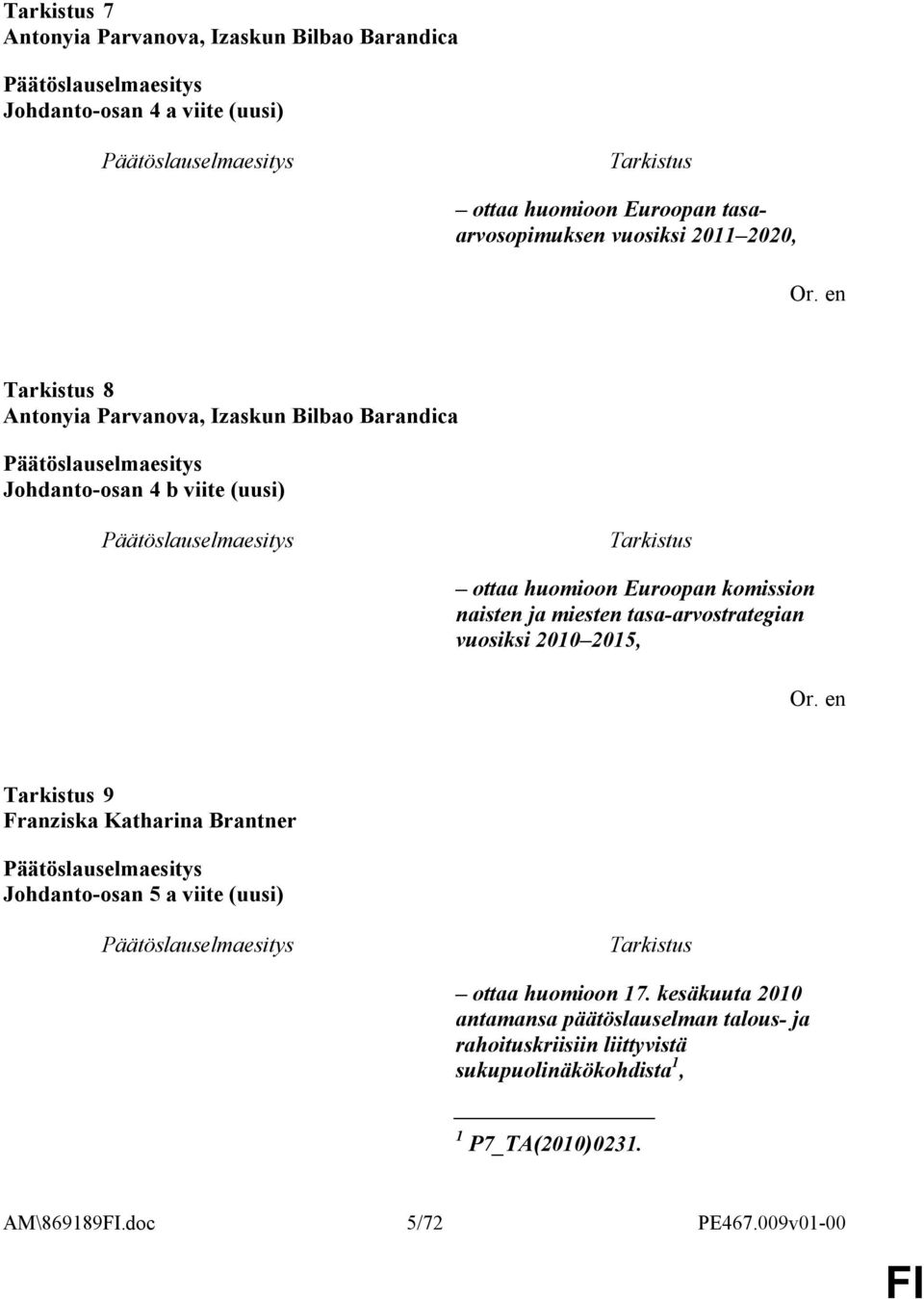 tasa-arvostrategian vuosiksi 2010 2015, 9 Franziska Katharina Brantner Johdanto-osan 5 a viite (uusi) ottaa huomioon 17.