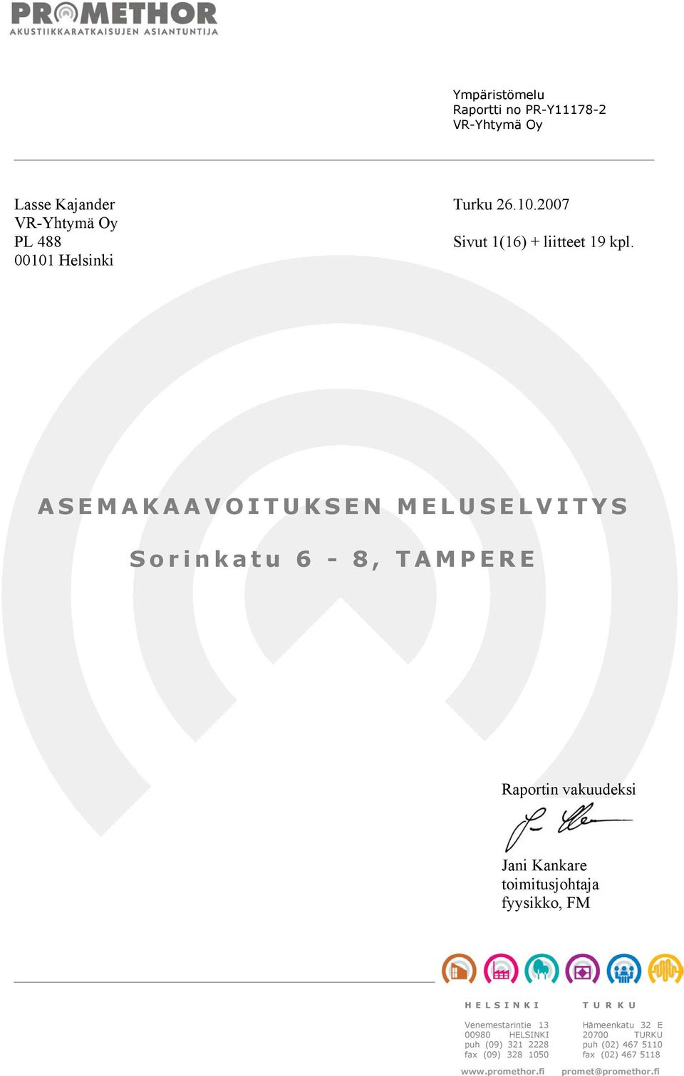 00101 Helsinki ASEMAKAAVOITUKSEN MELUSELVITYS Sorinkatu 6-8, TAMPERE Raportin vakuudeksi Jani Kankare