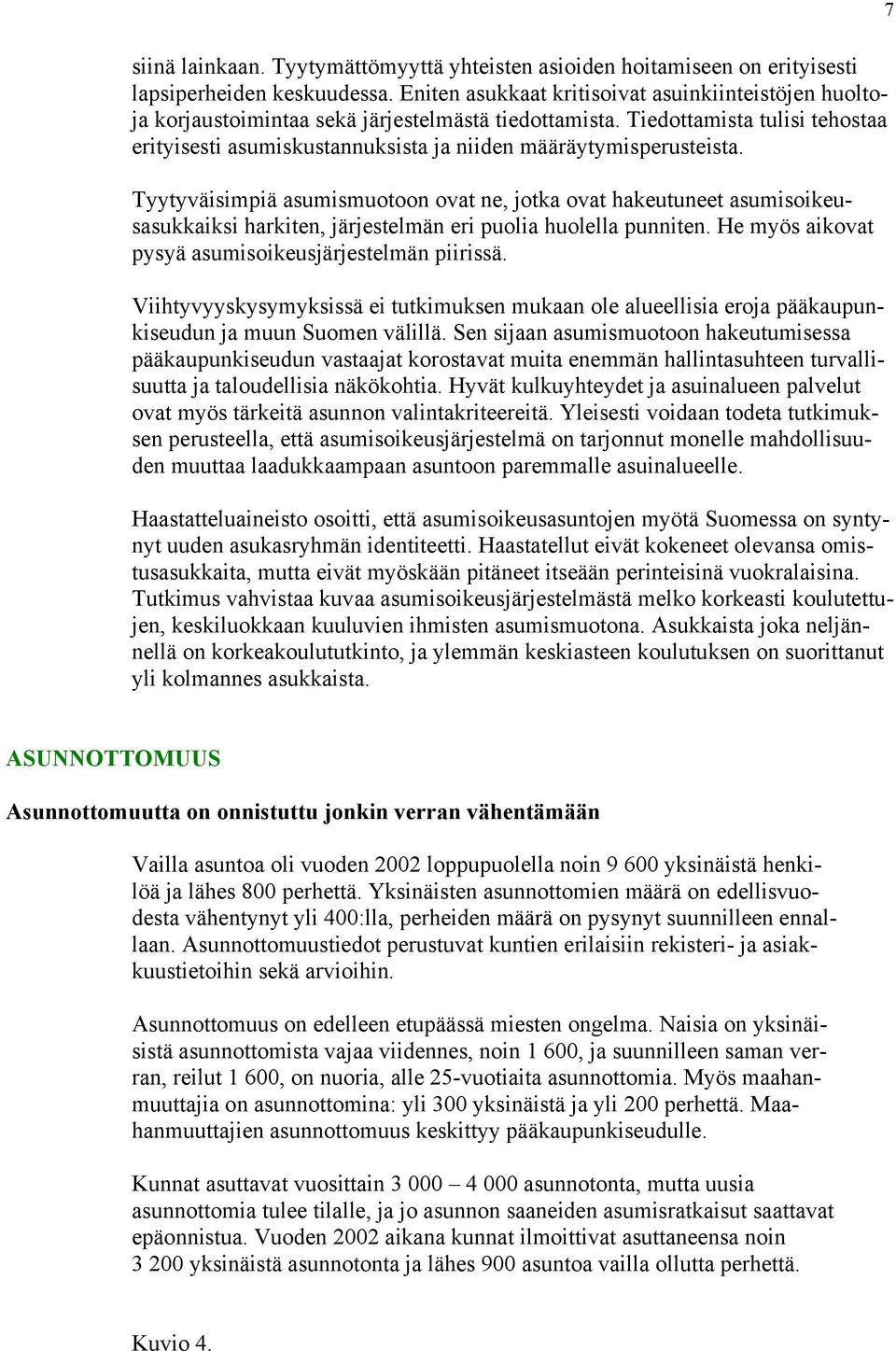 Tiedottamista tulisi tehostaa erityisesti asumiskustannuksista ja niiden määräytymisperusteista.