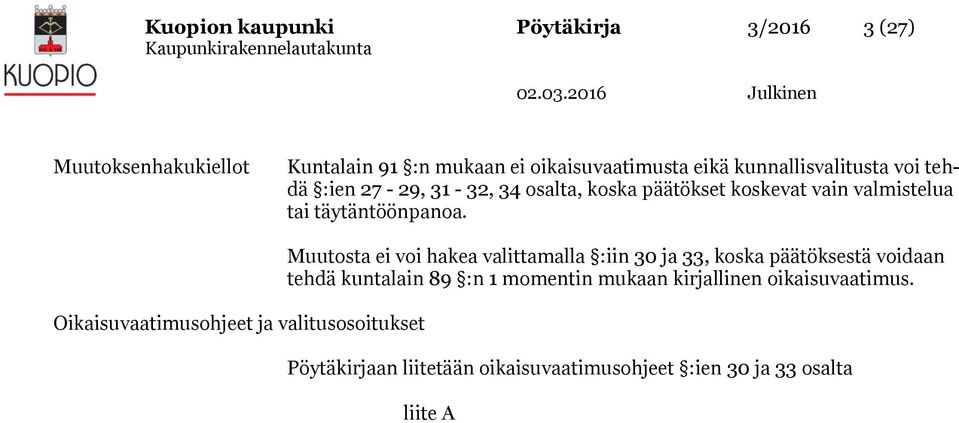 Oikaisuvaatimusohjeet ja valitusosoitukset Muutosta ei voi hakea valittamalla :iin 30 ja 33, koska päätöksestä voidaan tehdä