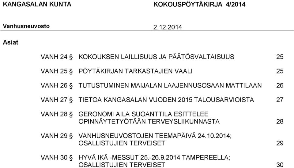 TUTUSTUMINEN MAIJALAN LAAJENNUSOSAAN MATTILAAN 26 VANH 27 TIETOA KANGASALAN VUODEN 2015 TALOUSARVIOISTA 27 VANH 28