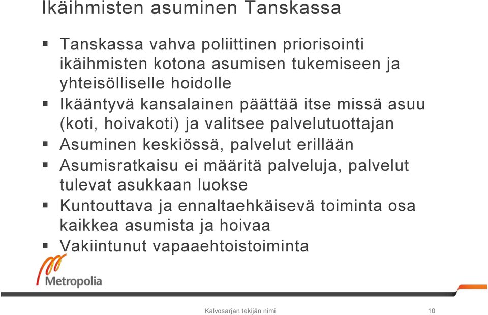 Asuminen keskiössä, palvelut erillään Asumisratkaisu ei määritä palveluja, palvelut tulevat asukkaan luokse