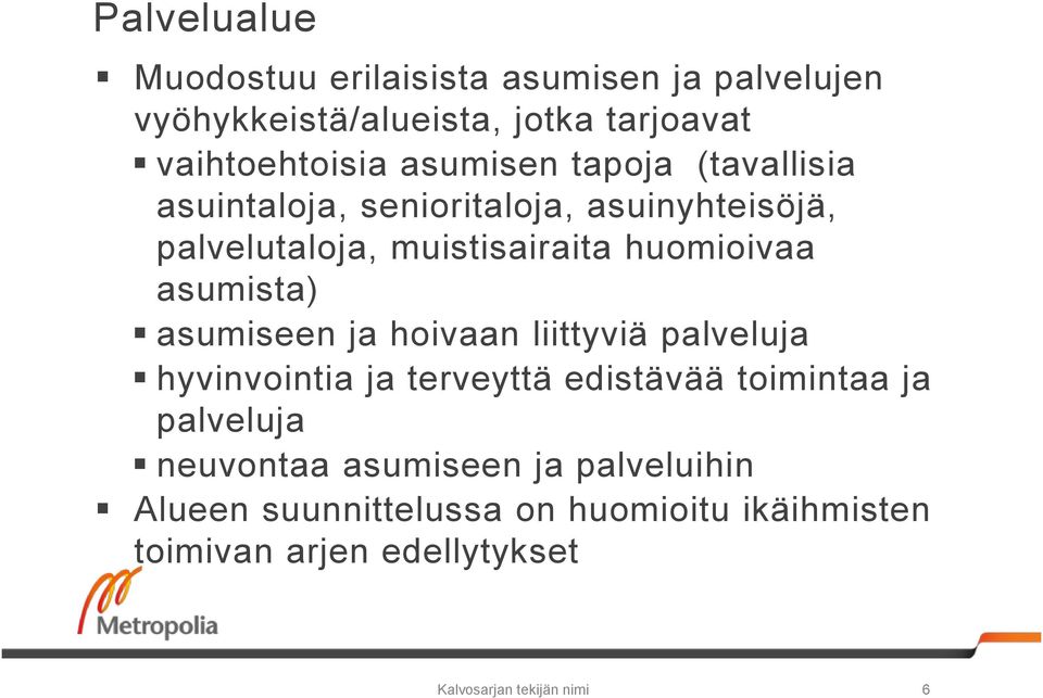 asumista) asumiseen ja hoivaan liittyviä palveluja hyvinvointia ja terveyttä edistävää toimintaa ja palveluja