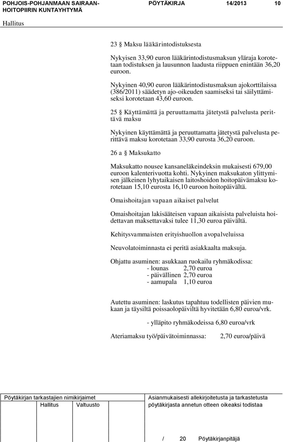 25 Käyttämättä ja peruuttamatta jätetystä palvelusta perittävä maksu Nykyinen käyttämättä ja peruuttamatta jätetystä palvelusta perittävä maksu korotetaan 33,90 eurosta 36,20 euroon.