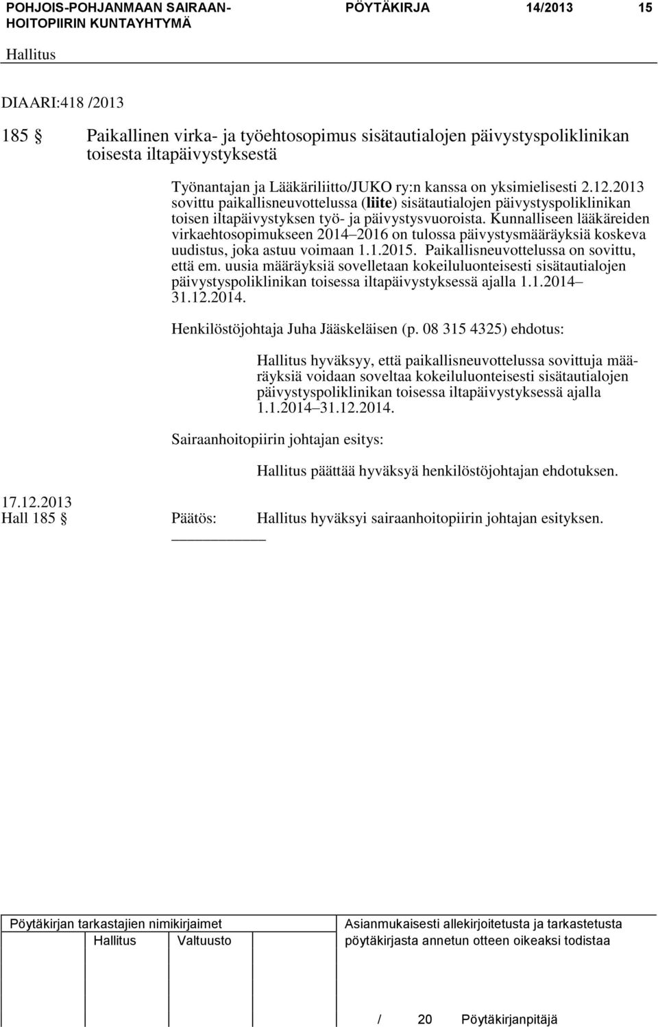 Kunnalliseen lääkäreiden virkaehtosopimukseen 2014 2016 on tulossa päivystysmääräyksiä koskeva uudistus, joka astuu voimaan 1.1.2015. Paikallisneuvottelussa on sovittu, että em.