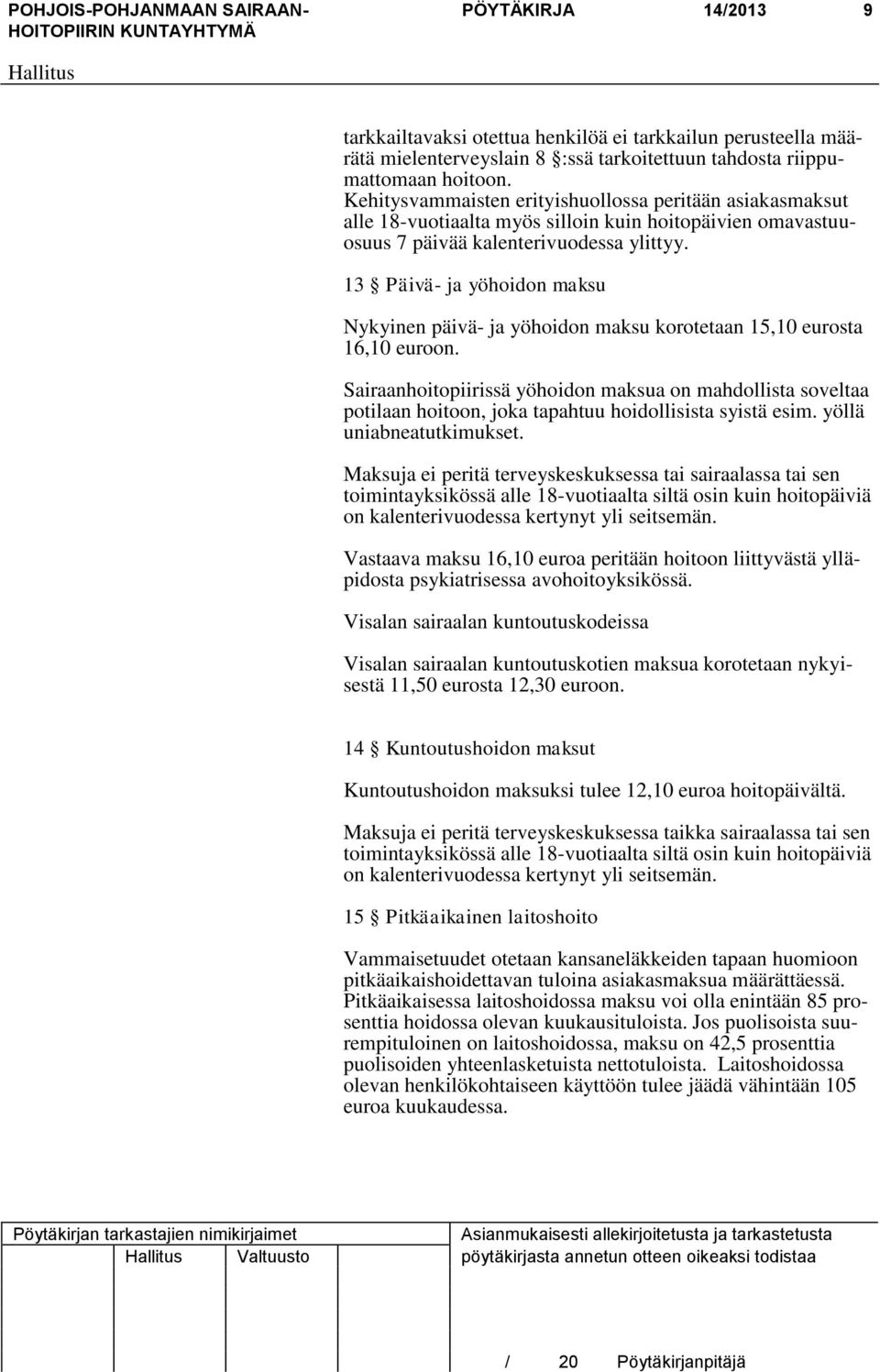 13 Päivä- ja yöhoidon maksu Nykyinen päivä- ja yöhoidon maksu korotetaan 15,10 eurosta 16,10 euroon.