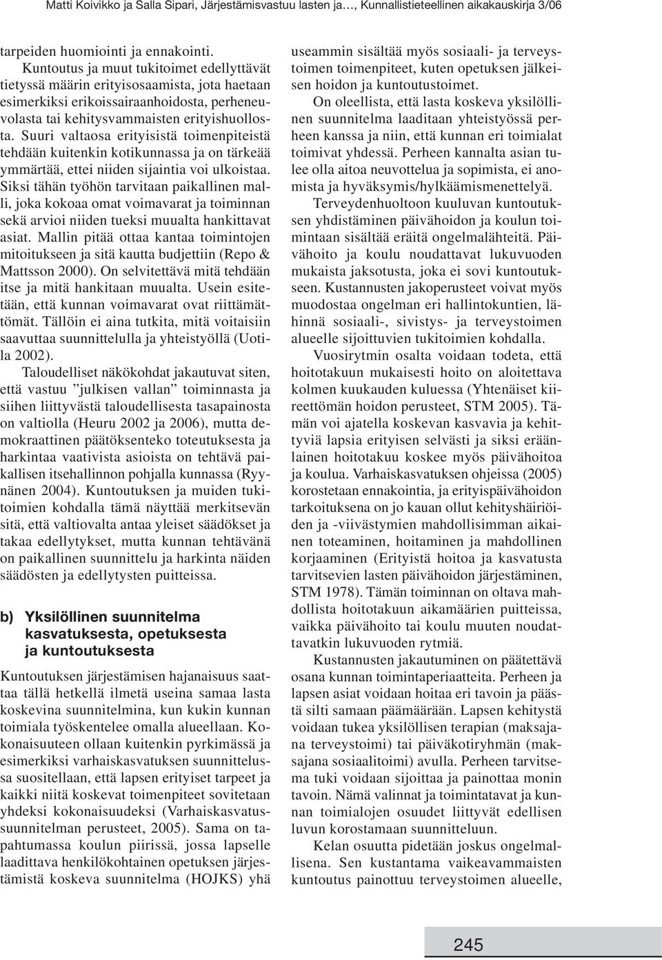 Suuri valtaosa erityisistä toimenpiteistä tehdään kuitenkin kotikunnassa ja on tärkeää ymmärtää, ettei niiden sijaintia voi ulkoistaa.