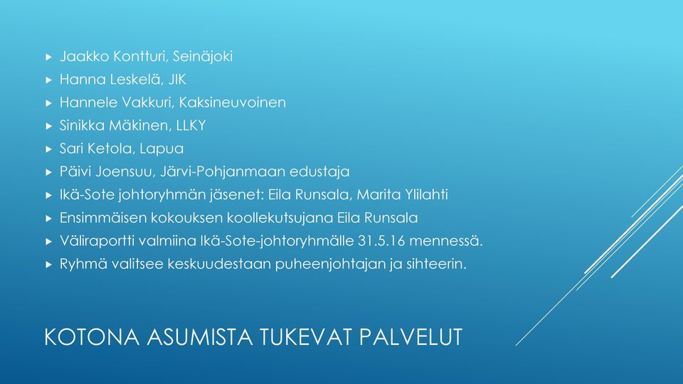 Ylilahti Ensimmäisen kokouksen koollekutsujana Eila Runsala Väliraportti valmiina Ikä-Sote-johtoryhmälle