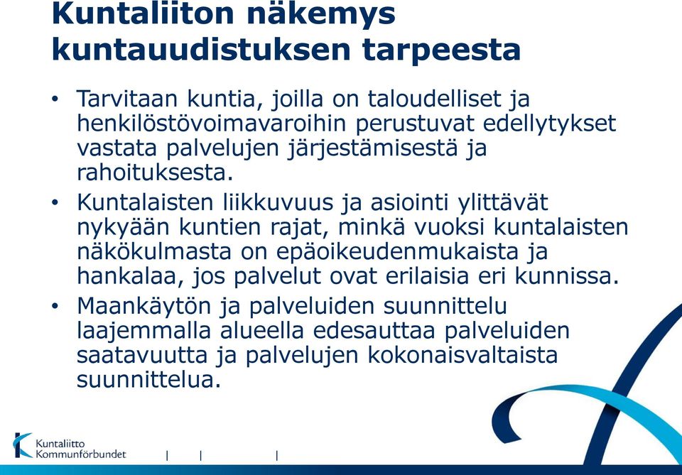 Kuntalaisten liikkuvuus ja asiointi ylittävät nykyään kuntien rajat, minkä vuoksi kuntalaisten näkökulmasta on