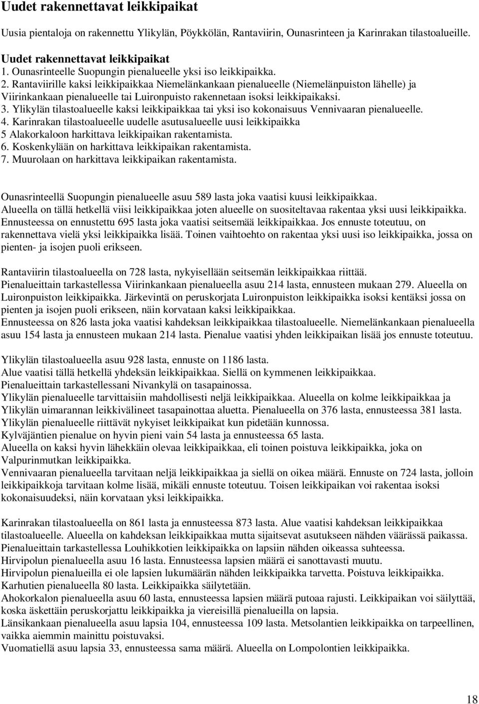 Rantaviirille kaksi leikkipaikkaa Niemelänkankaan pienalueelle (Niemelänpuiston lähelle) ja Viirinkankaan pienalueelle tai Luironpuisto rakennetaan isoksi leikkipaikaksi. 3.