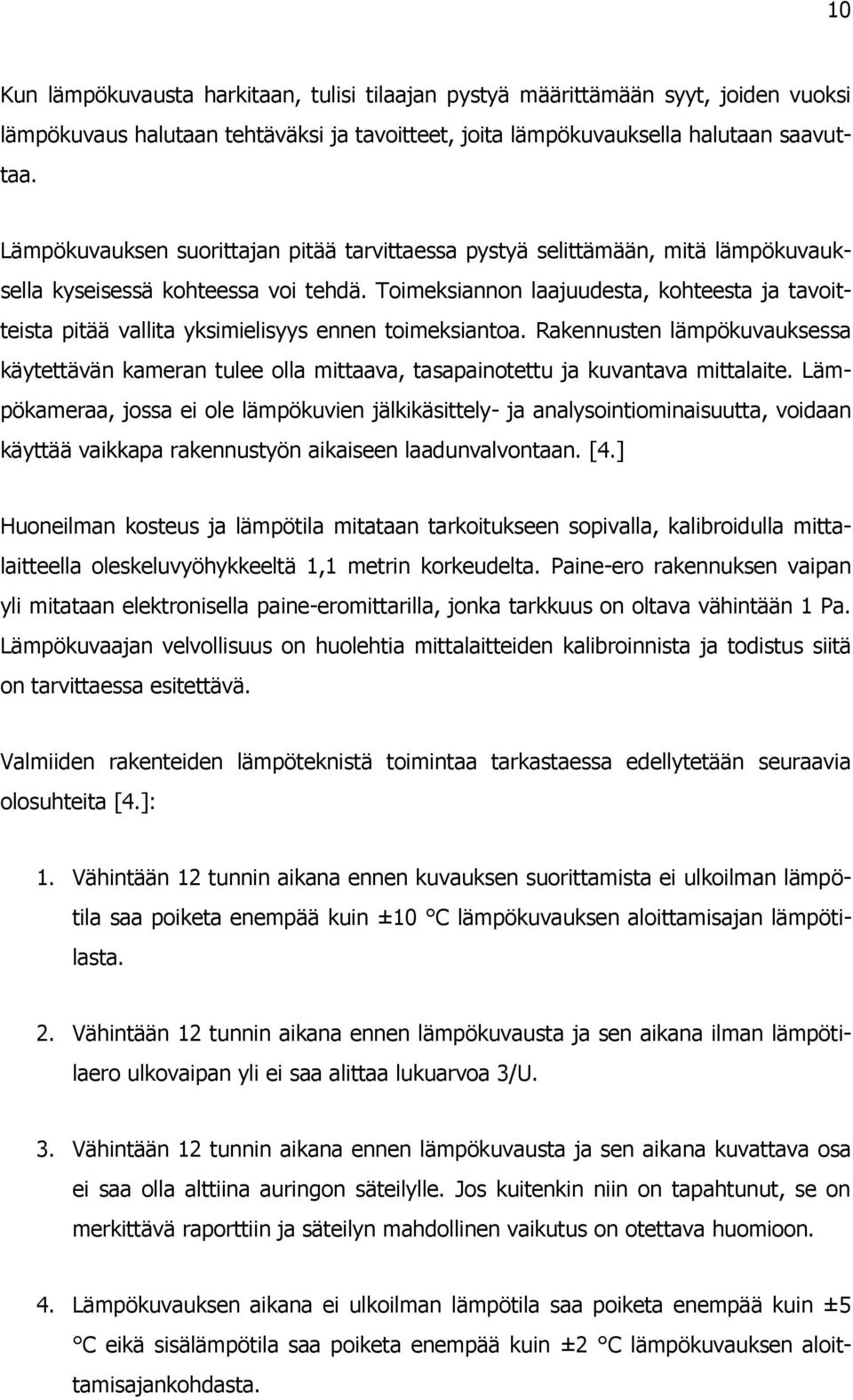 Toimeksiannon laajuudesta, kohteesta ja tavoitteista pitää vallita yksimielisyys ennen toimeksiantoa.