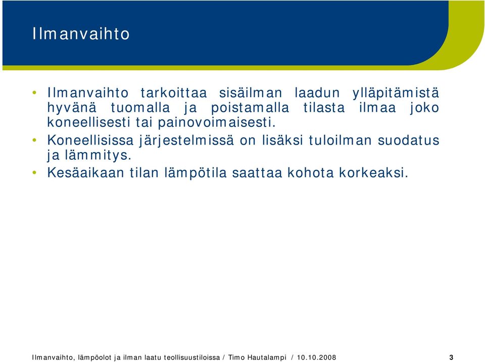 Koneellisissa järjestelmissä on lisäksi tuloilman suodatus ja lämmitys.