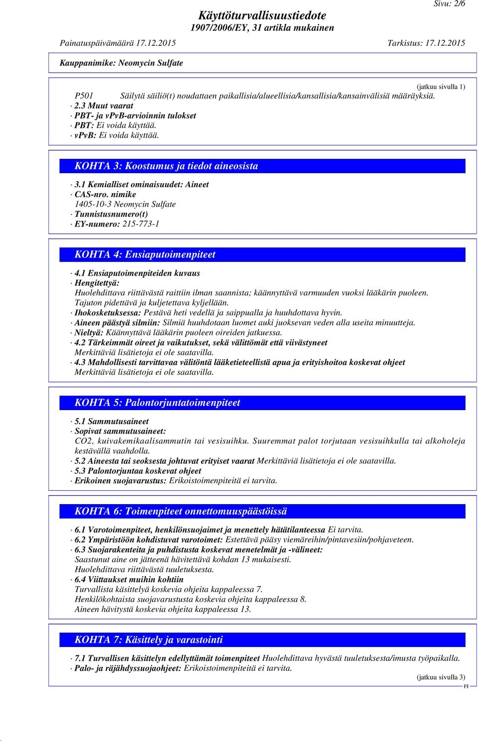 nimike 1405-10-3 Neomycin Sulfate Tunnistusnumero(t) EY-numero: 215-773-1 KOHTA 4: Ensiaputoimenpiteet 4.