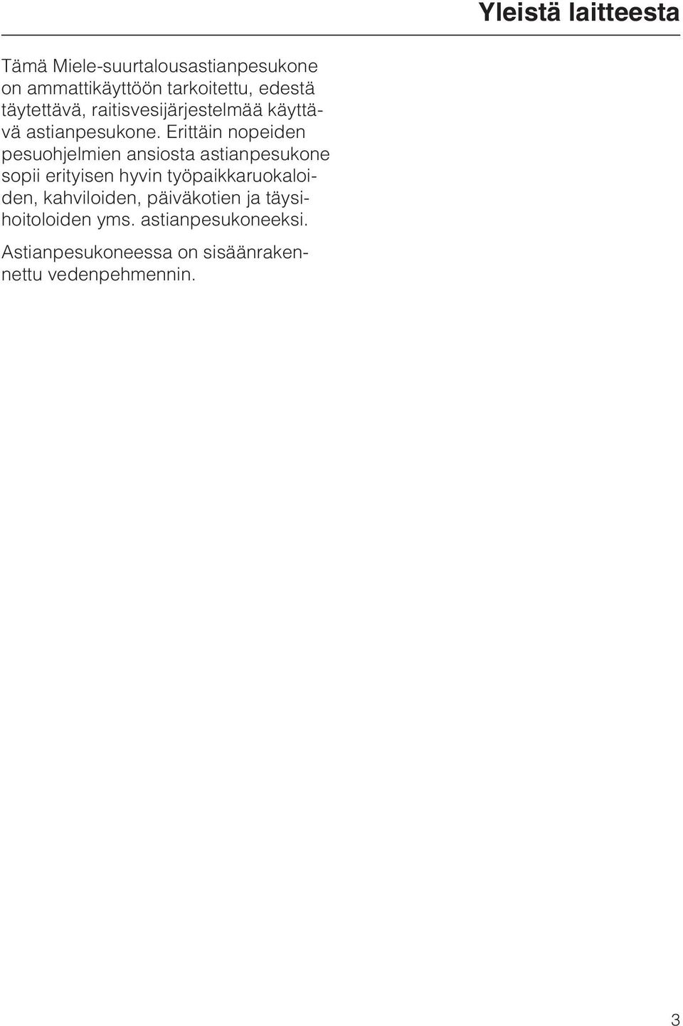Erittäin nopeiden pesuohjelmien ansiosta astianpesukone sopii erityisen hyvin