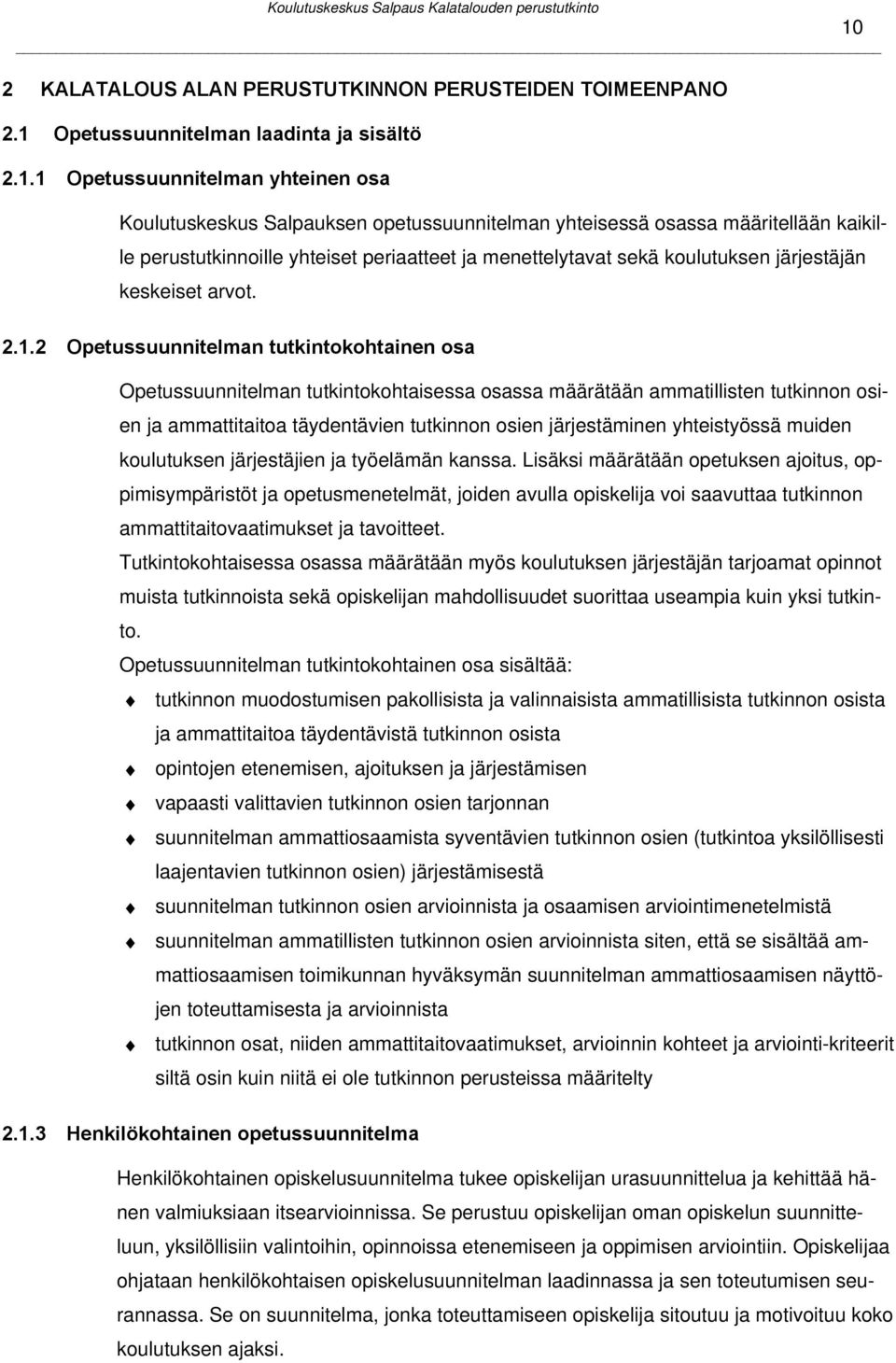 2 Opetussuunnitelman tutkintokohtainen osa Opetussuunnitelman tutkintokohtaisessa osassa määrätään ammatillisten tutkinnon osien ja ammattitaitoa täydentävien tutkinnon osien järjestäminen