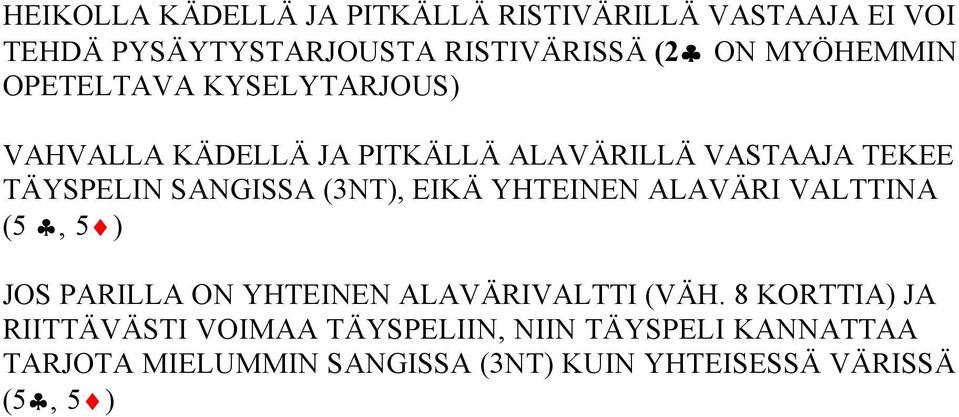 SANGISSA (3NT), EIKÄ YHTEINEN ALAVÄRI VALTTINA (5, 5 ) JOS PARILLA ON YHTEINEN ALAVÄRIVALTTI (VÄH.