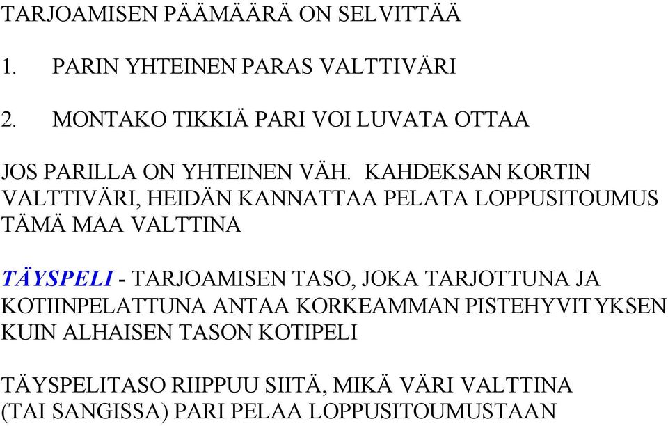 KAHDEKSAN KORTIN VALTTIVÄRI, HEIDÄN KANNATTAA PELATA LOPPUSITOUMUS TÄMÄ MAA VALTTINA TÄYSPELI - TARJOAMISEN