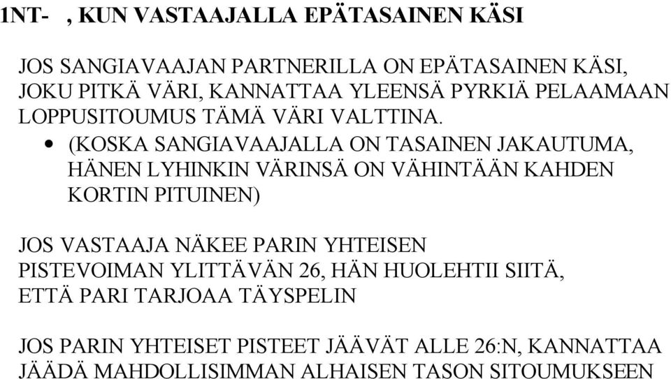 (KOSKA SANGIAVAAJALLA ON TASAINEN JAKAUTUMA, HÄNEN LYHINKIN VÄRINSÄ ON VÄHINTÄÄN KAHDEN KORTIN PITUINEN) JOS VASTAAJA