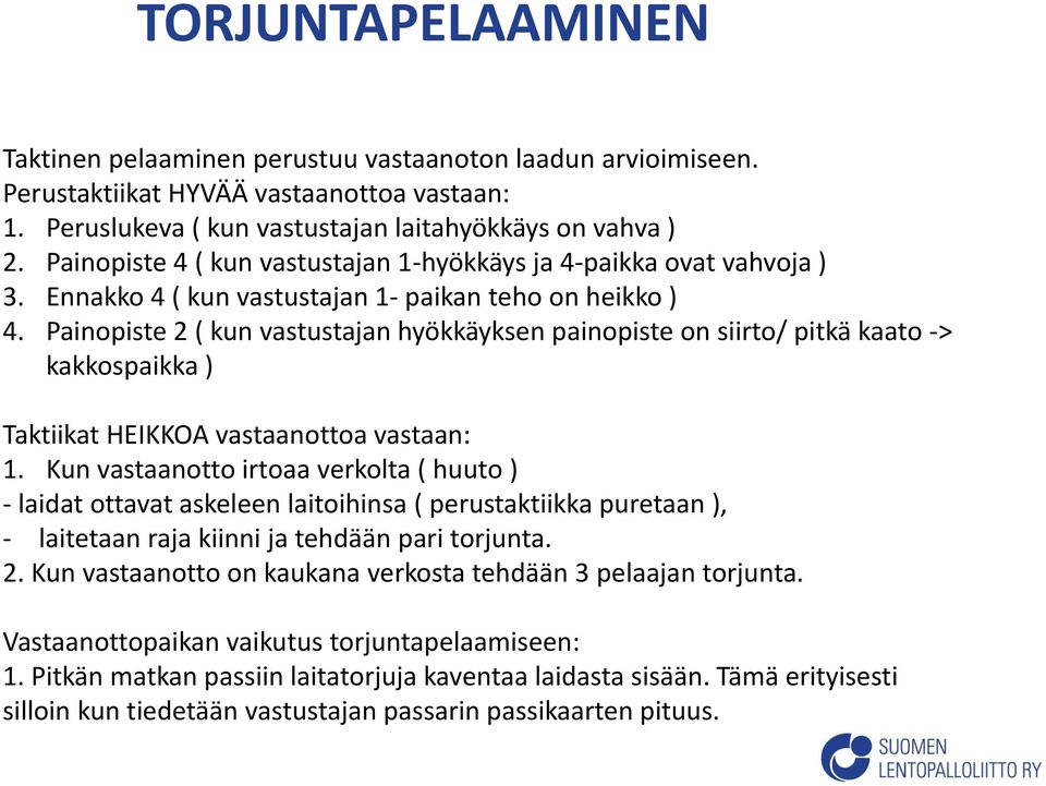 Painopiste 2 ( kun vastustajan hyökkäyksen painopiste on siirto/ pitkä kaato -> kakkospaikka ) Taktiikat HEIKKOA vastaanottoa vastaan: 1.