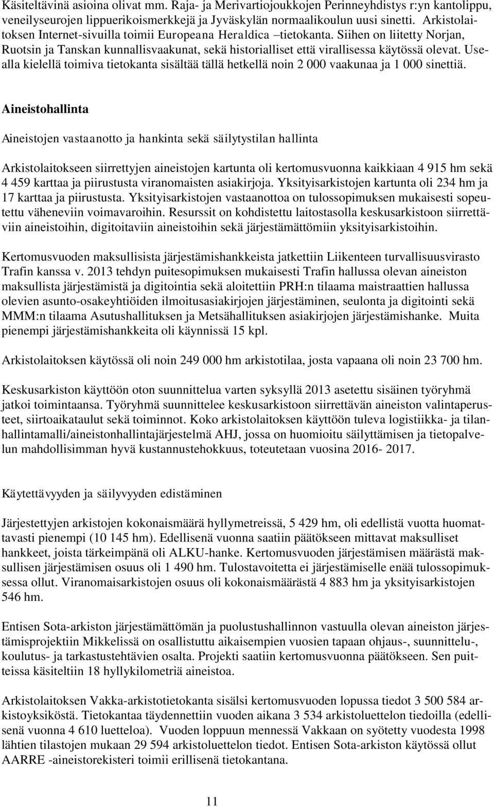 Usealla kielellä toimiva tietokanta sisältää tällä hetkellä noin 2 000 vaakunaa ja 1 000 sinettiä.