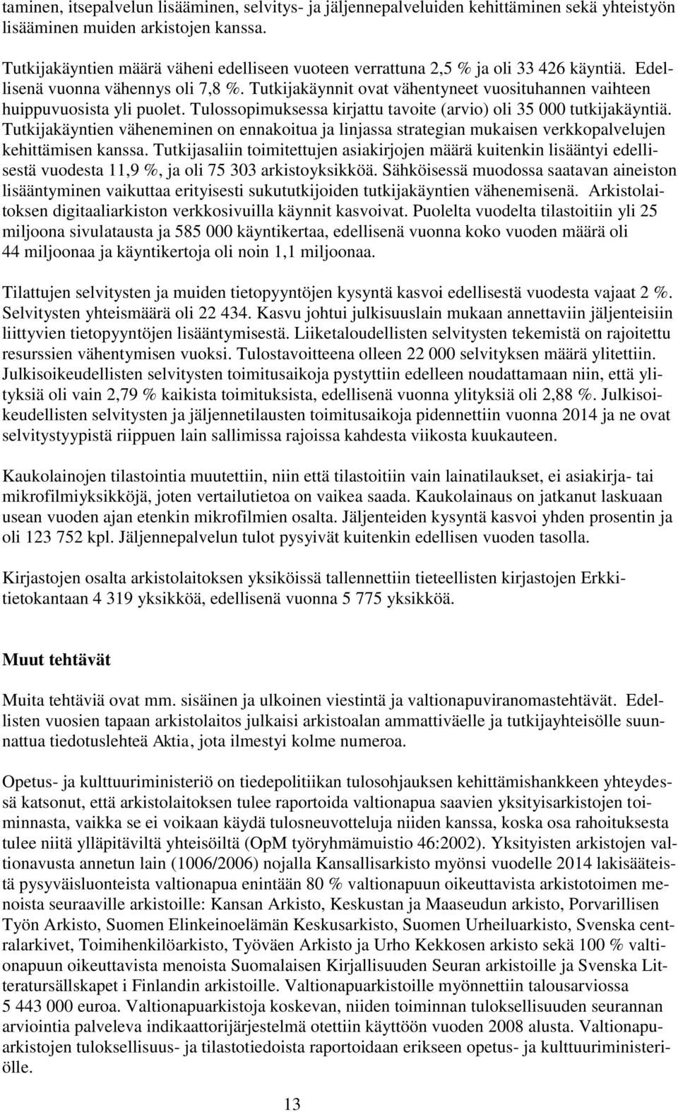 Tutkijakäynnit ovat vähentyneet vuosituhannen vaihteen huippuvuosista yli puolet. Tulossopimuksessa kirjattu tavoite (arvio) oli 35 000 tutkijakäyntiä.