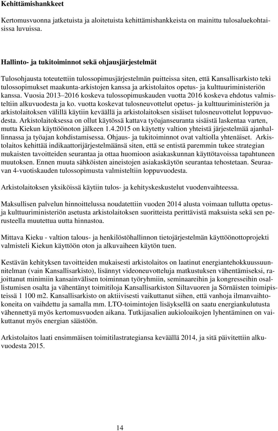 arkistolaitos opetus- ja kulttuuriministeriön kanssa. Vuosia 2013 2016 koskeva tulossopimuskauden vuotta 2016 koskeva ehdotus valmisteltiin alkuvuodesta ja ko.