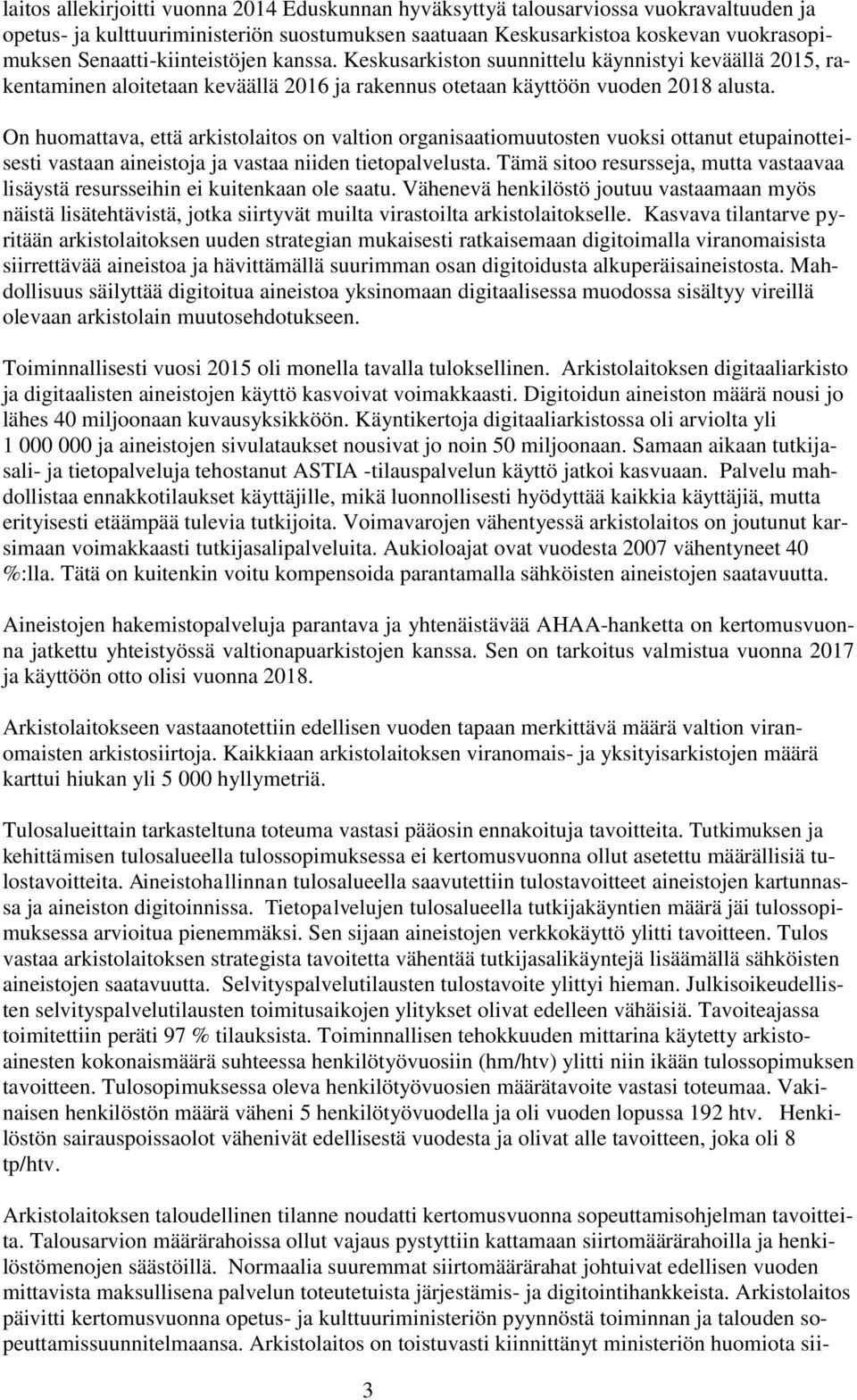 On huomattava, että arkistolaitos on valtion organisaatiomuutosten vuoksi ottanut etupainotteisesti vastaan aineistoja ja vastaa niiden tietopalvelusta.