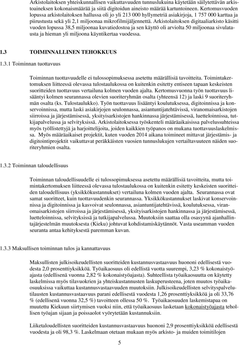 Arkistolaitoksen digitaaliarkisto käsitti vuoden lopussa 38,5 miljoonaa kuvatiedostoa ja sen käyttö oli arviolta 50 miljoonaa sivulatausta ja hieman yli miljoona käyntikertaa vuodessa. 1.