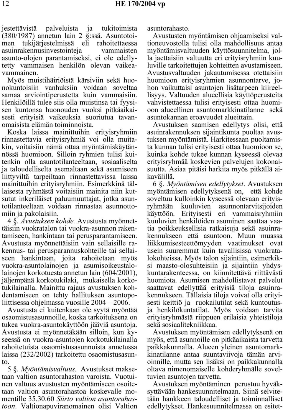 Myös muistihäiriöistä kärsiviin sekä huonokuntoisiin vanhuksiin voidaan soveltaa samaa arviointiperustetta kuin vammaisiin.