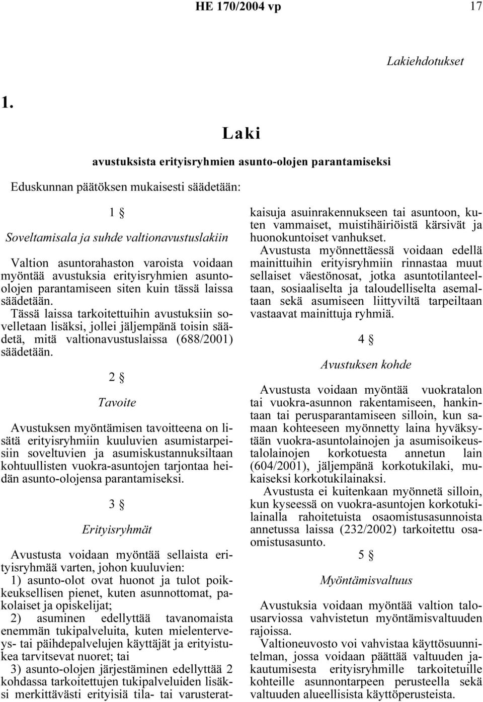 avustuksia erityisryhmien asuntoolojen parantamiseen siten kuin tässä laissa säädetään.