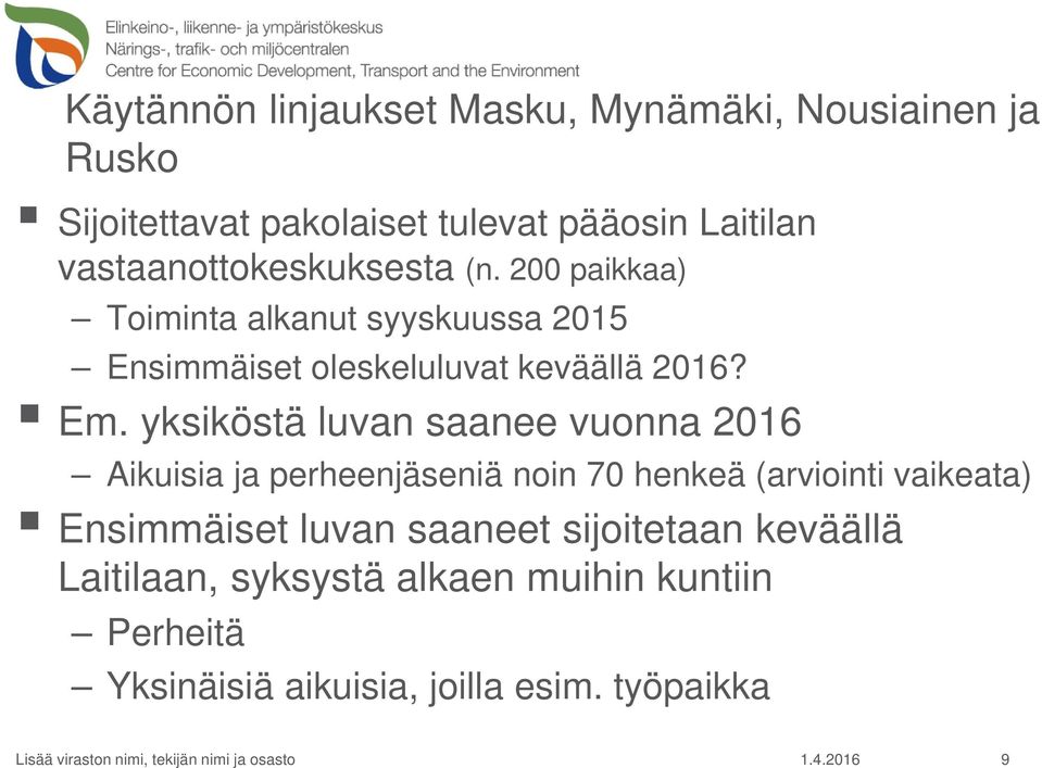yksiköstä luvan saanee vuonna 2016 Aikuisia ja perheenjäseniä noin 70 henkeä (arviointi vaikeata) Ensimmäiset luvan
