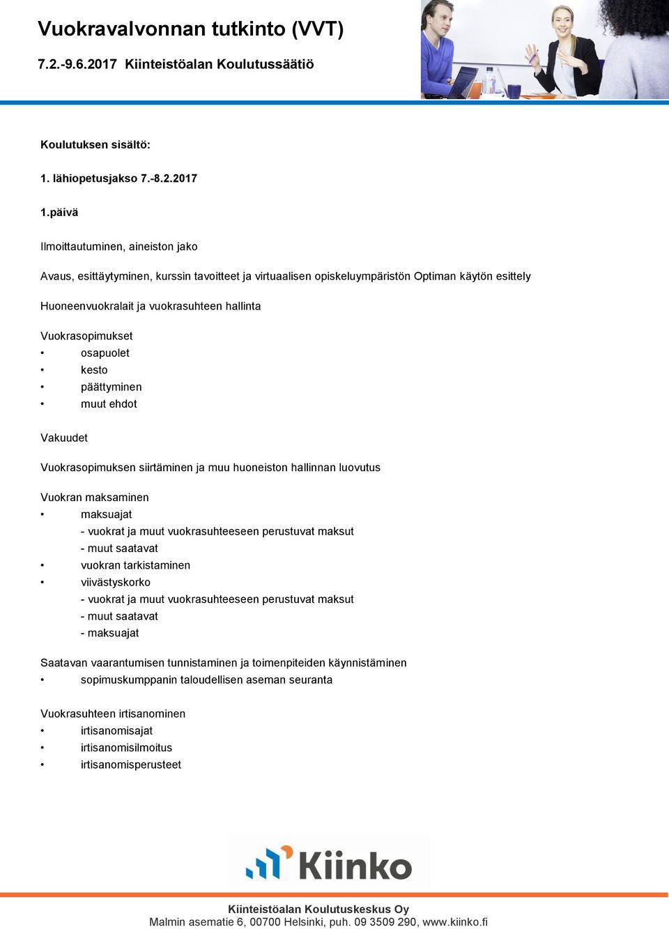 Vuokrasopimukset osapuolet kesto päättyminen muut ehdot Vakuudet Vuokrasopimuksen siirtäminen ja muu huoneiston hallinnan luovutus Vuokran maksaminen maksuajat - vuokrat ja muut vuokrasuhteeseen