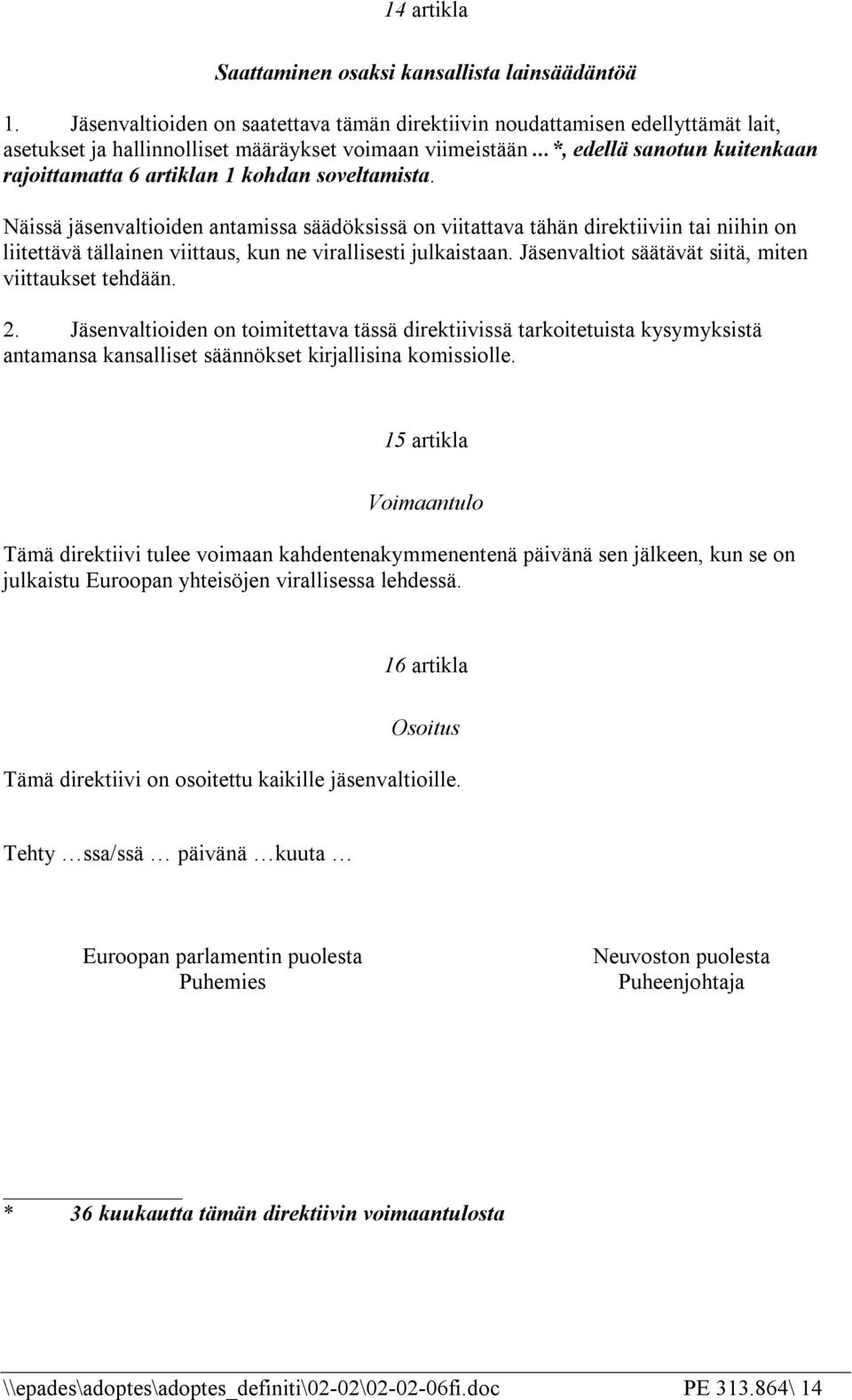 Näissä jäsenvaltioiden antamissa säädöksissä on viitattava tähän direktiiviin tai niihin on liitettävä tällainen viittaus, kun ne virallisesti julkaistaan.