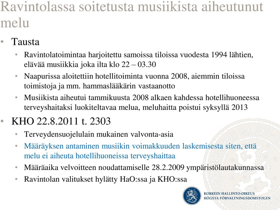 hammaslääkärin vastaanotto Musiikista aiheutui tammikuusta 2008 alkaen kahdessa hotellihuoneessa terveyshaitaksi luokiteltavaa melua, meluhaitta poistui syksyllä 2013 KHO 22.8.2011 t.