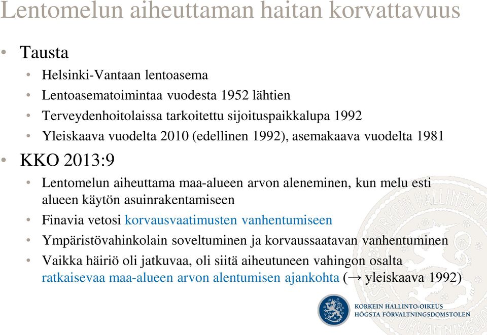 arvon aleneminen, kun melu esti alueen käytön asuinrakentamiseen Finavia vetosi korvausvaatimusten vanhentumiseen Ympäristövahinkolain soveltuminen ja