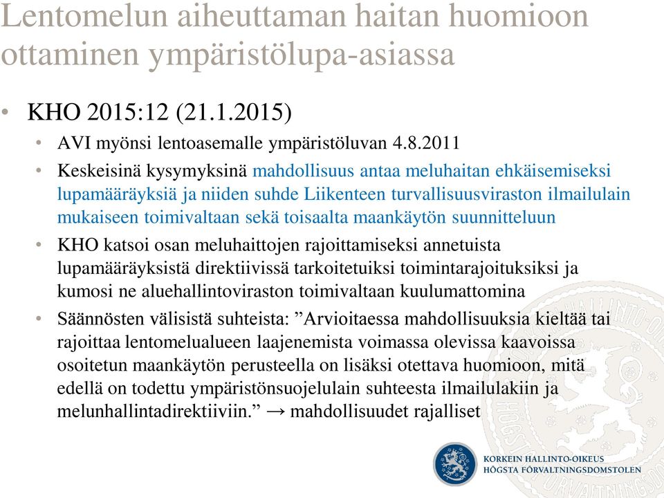 suunnitteluun KHO katsoi osan meluhaittojen rajoittamiseksi annetuista lupamääräyksistä direktiivissä tarkoitetuiksi toimintarajoituksiksi ja kumosi ne aluehallintoviraston toimivaltaan